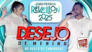 DESEJO DE MENINA AO VIVO - REVEILLON 2025 EM JOÃO PESSOA-PB