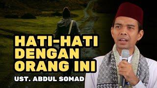 BERHATI-HATILAH DENGAN ORANG-ORANG INI, UST ABDUL SOMAD, WAHYU IMTIYAZ