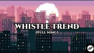 WHISTLE TREND FULL SONG | TIKTOK MUSIC