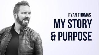 Ryan Thomas- My Story and Purpose