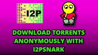 Try I2P: Download Torrented Files Anonymously I2PSnark