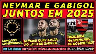 NEYMAR E GABIGOL JUNTOS EM 2025 | NOVIDADE SUPERMUNDIAL DA FIFA | DE LA CRUZ NA FINAL COM O ATLÉTICO