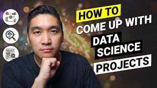 How to come up with Data Science projects - From Ideas to Implementation