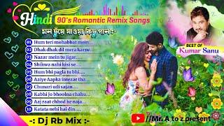 90's Romantic hindi love story remix songs ||️best of "KUMAR SANU" || Dj RB Mix || Mr. A to z