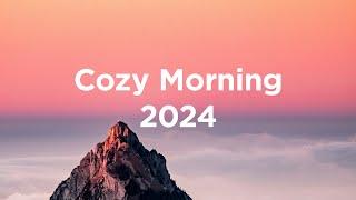 Cozy Morning 2024 ️ Chill Mix