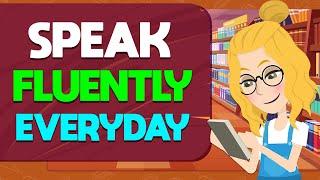 Practice Speaking Fluently Everyday - English Conversation for Real Life