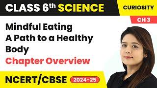 Mindful Eating: A Path to a Healthy Body - Chapter Overview | Class 6 Science(Curiosity) Ch 3 | CBSE