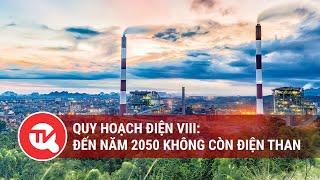 Tái tạo để xóa bỏ hoàn toàn điện than vào 2050: Còn nhiều thách thức