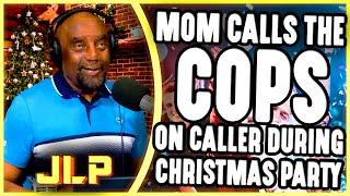 Mom Calls the Cops On Caller During Christmas Party | JLP