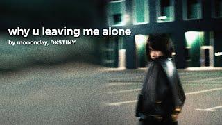 mooonday, DXSTINY - why u leaving me alone (Official Audio)