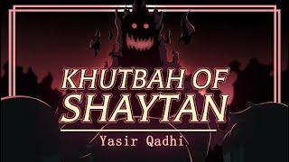 The Khutbah of Shaytan | Shaykh Yasir Qadhi (Full Episode)