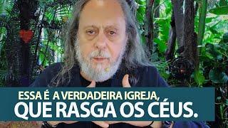 A verdadeira Igreja, que Jesus reconhece, e que rasga os céus!