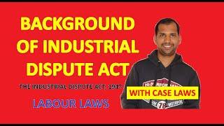 Background of Industrial Act | Labour Laws | The Industrial Dispute Act, 1947