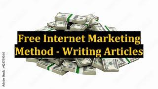 Free Internet Marketing Method - Writing Articles