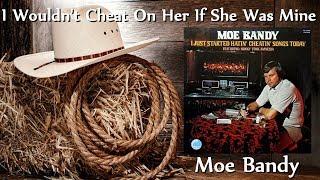 Moe Bandy - I Wouldn't Cheat On Her If She Was Mine