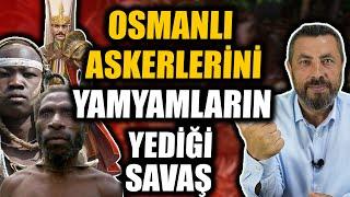 OSMANLI’NIN YAMYAMLARA YENİLDİĞİ SAVAŞ | Ahmet Anapalı