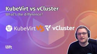 KubeVirt vs vCluster : What's the Difference?