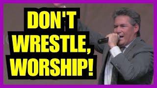 "Don't Wrestle, Worship!" - Shannon Stanley