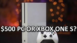 Xbox One S vs $500 PC