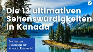 Die 13 ultimativen Sehenswürdigkeiten in Kanada