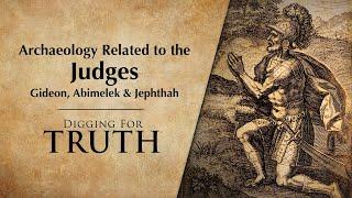 Archaeology Related to the Judges - Gideon, Abimelek & Jephthah: Digging for Truth Episode 231