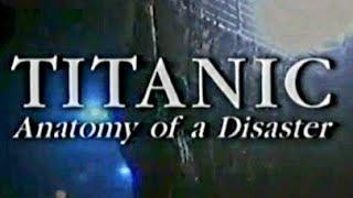 Anatomy of a Disaster Titanic 1997