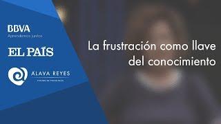 La frustración como llave del conocimiento | María Jesús Álava Reyes