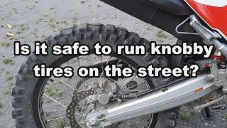 IS IT SAFE TO RUN D.O.T. KNOBBY TIRES ON THE STREET?