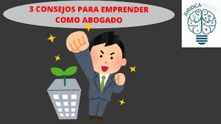 3 CONSEJOS PARA EMPRENDER COMO ABOGADO