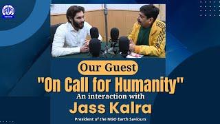 Our Guest II An interaction with Jass Kalra, President, NGO Earth Saviours II "On Call for Humanity"