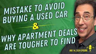 Full Show: #1 Mistake To Avoid Buying a Used Car and Why Apartment Deals Are Tougher To Find