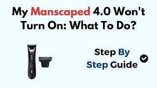 My Manscaped 4.0 Won't Turn On: What To Do?