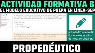 Actividad Formativa 6. El modelo educativo de Prepa en Línea-SEP Módulo Propedéutico Respuestas