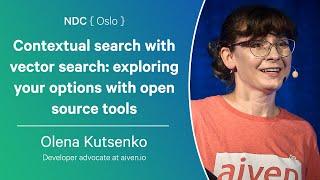 Contextual search with vector search: exploring your options with open source tools - Olena Kutsenko