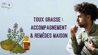 Toux grasse : accompagnement et remèdes maison