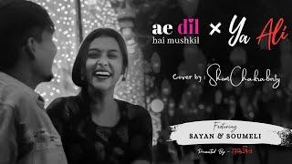 AE DIL HAI MUSHKIL x YA ALI | ARIJIT | ZUBEEN | COVERED BY SHOM | ft. SAYAN & SOUMELI | STOBDHOHIN