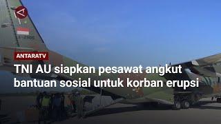 TNI AU siapkan pesawat angkut bantuan sosial untuk korban erupsi