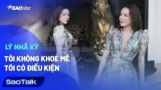 Lý Nhã Kỳ " Tôi Không Khoe Mẽ, Tôi Có Điều Kiện" | SAOTALK