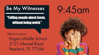 BE MY WITNESSES 1 — TELLING PEOPLE ABOUT JESUS WITHOUT BEING WEIRD