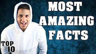 Top 10  Most Amazing Facts