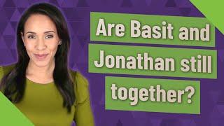 Are Basit and Jonathan still together?