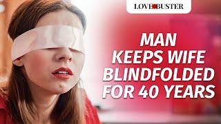 Man Keeps Wife Blindfolded For 40 Years  | @LoveBusterShow