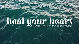 HEAL Your Broken Heart! HEALING Affirmations For Overcoming Heartbreak