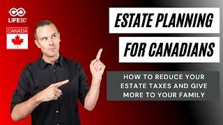 How to Reduce Estate Taxes In Canada - Why It Matters to Every Canadian