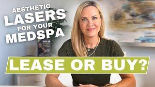 Aesthetic Lasers for your MedSpa | Lease or Buy? |  Medical Aesthetic Business Consulting