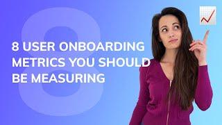 8 user onboarding metrics you should be measuring