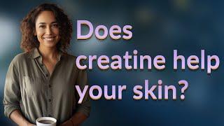 Does creatine help your skin?