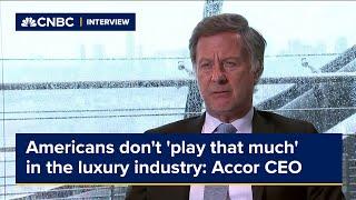 Americans don't 'play that much' in the luxury industry, Accor CEO says