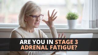 Are You in Stage 3 Adrenal Fatigue?