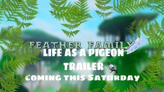 Feather Family Presents... LIFE AS A PIGEON TRAILER